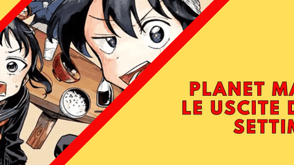 Planet Manga - Uscite della Settimana dal 20 al 25 Maggio