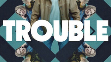 Trouble