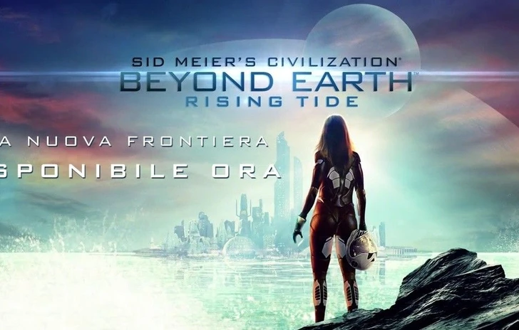 Sid Meiers Civilization Beyond Earth  Rising Tide Disponibile ora per PC