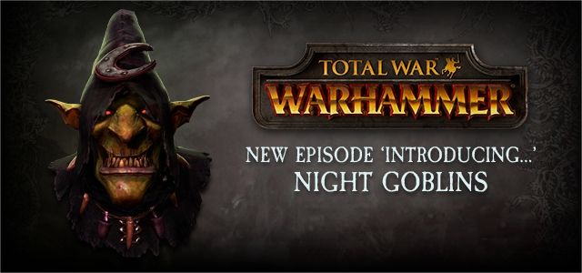 Total War WARHAMMER  Introducing Night Goblins