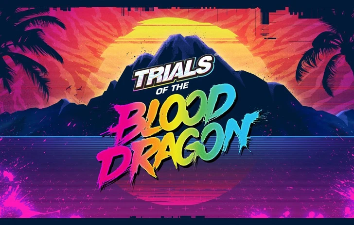 Annunciata luscita di Trials of the Blood Dragon