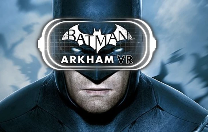 Batman Arkham VR arriva su Oculus e HTC Vive