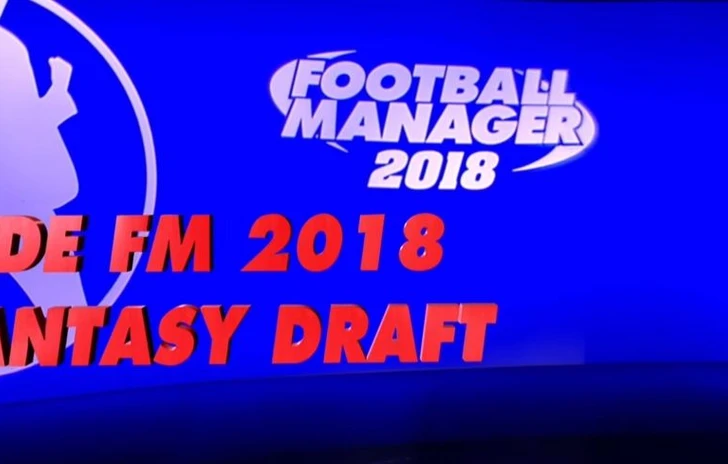 La modalità Fantasy Draft di FM 2018 raccontata in video