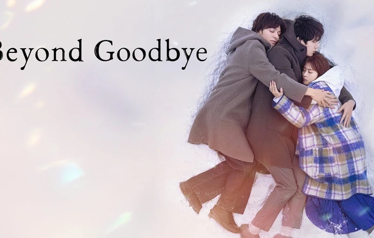 Beyond Goodbye la serie sentimentale di Netflix è in realtà cinica