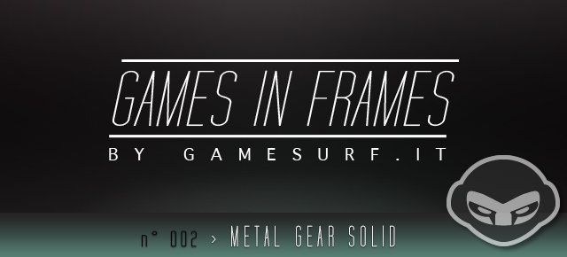 GAMES IN FRAMES n°002 - Metal Gear Solid