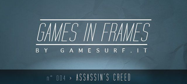 GAMES IN FRAMES n°004 - Assassin's Creed