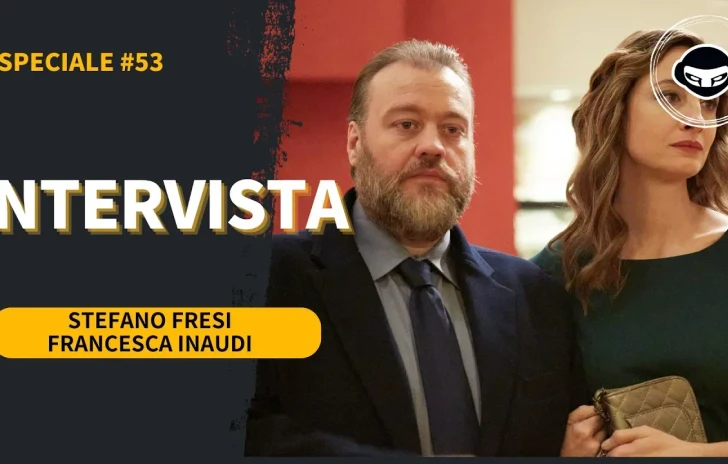 Kostas la nostra intervista a Stefano Fresi e Francesca Inaudi