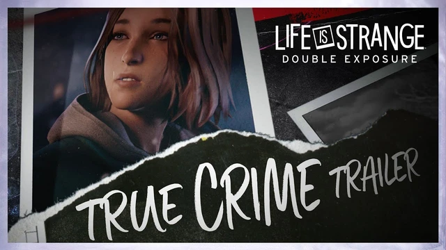 Life is Strange Double Exposure  il trailer true crime